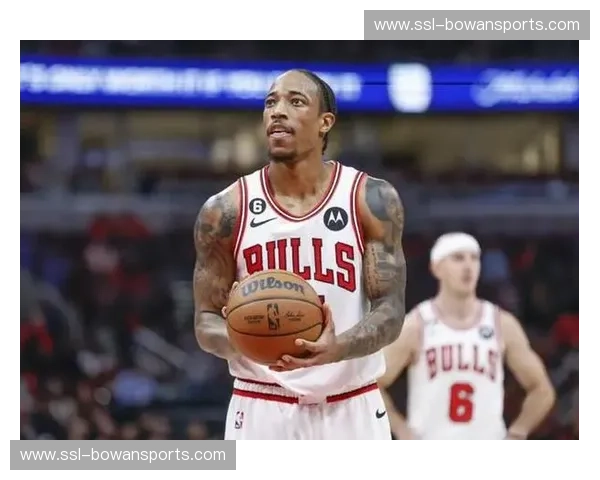 公牛德罗赞拉文组合被传交易 球队二月更衣室氛围微妙